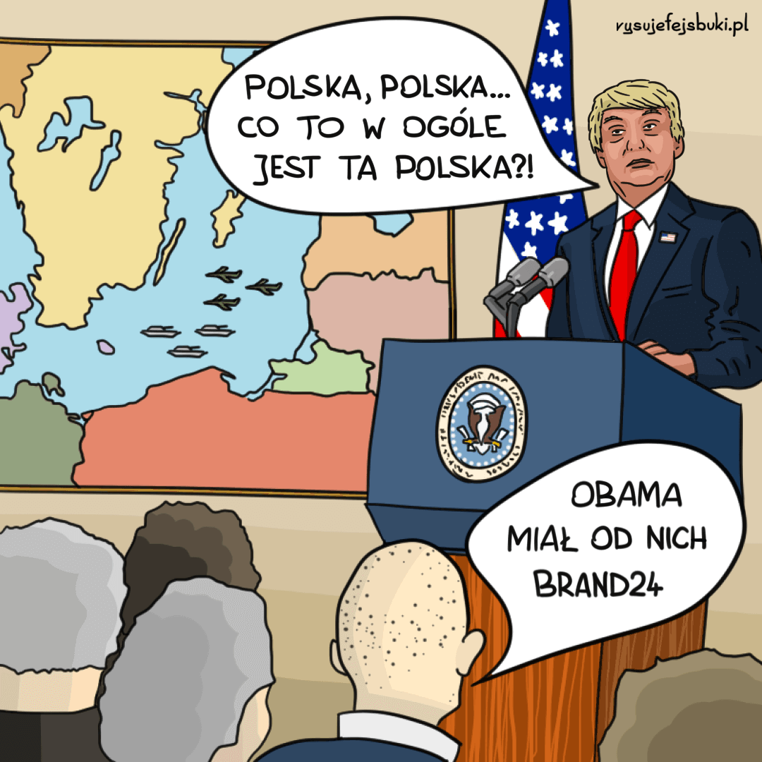 Na rysunku Donald Trump pytający zza mównicy: "Polska, Polska, co to w ogóle jest ta Polska?!". Mężczyzna z sali odpowiada mu: "Obama miał od nich Brand24"