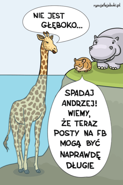 Żyrafa przekonuje chomika i hipopotama do wejścia do wody słowami: "Nie jest głęboko...", na co chomik odpowiada: "Spadaj Andrzej! Wiemy, że teraz posty na FB mogą być naprawdę długie"