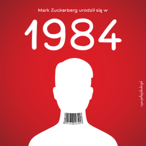 Grafika nawiązująca do książki George'a Orwella pt. "Rok 1984" - to zarazem rok, w którym urodził się Mark Zuckerberg