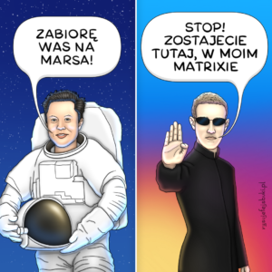 Po lewej Elon Musk, który mówi: "Zabiorę Was na Marsa!" (misją życiową Elona jest bowiem kolonizacja Czerwonej Planety), po prawej Mark Zuckerberg, który odpowiada: "Stop! Zostajecie tutaj, w moim Matrixie" (opus magnum Marka jest metaverse, czyli równoległy, wirtualny świat))