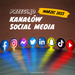 Przegląd kanałów social media 2023-03